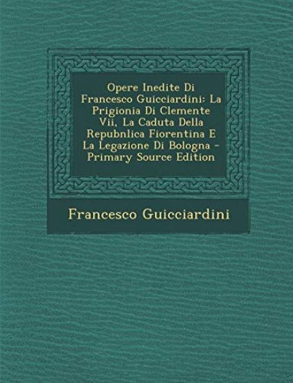 Opere Inedite Di Francesco Guicciardini