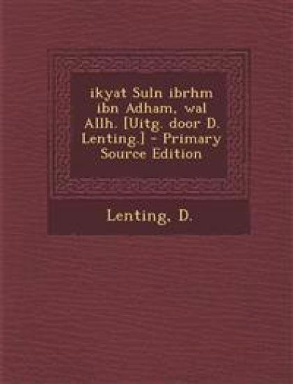 ikyat Suln ibrhm ibn Adham, wal Allh. [Uitg. door D. Lenting.] - Primary Source Edition