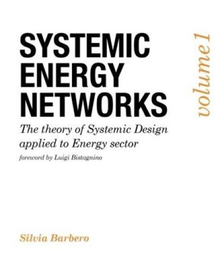 Systemic Energy Networks, Vol. 1. The Theory of Systemic Design Applied to Energy Sector