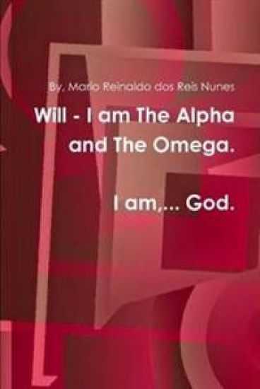 Will - I am, the Alpha and the Omega! I am God!