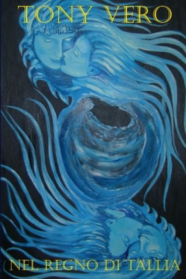 Tony Vero Nel Regno Di Tallia - Viaggio Nella Vita Oltre La Morte Attraverso L'amore Karmico.