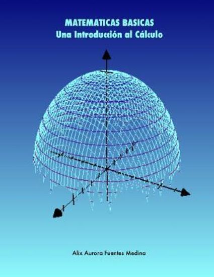 Matematicas Basicas. UNA Introduccion Al Calculo