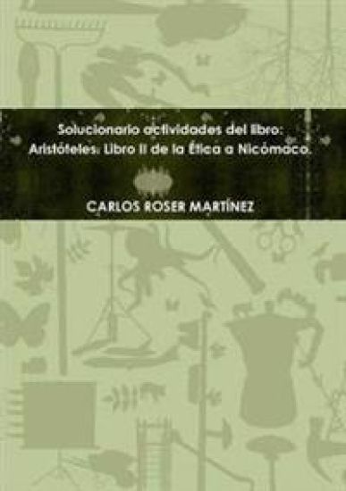 Solucionario Actvidades Del Libro: Aristoteles. Libro II De La Etica a Nicomaco.