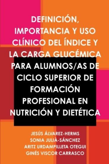 Definicion, Importancia Y USO Clinico Del Indice Y La Carga Glucemica Para Alumnos/as De Ciclo Superior De Formacion Profesional En Nutricion Y Dietetica