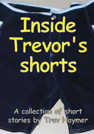 Inside Trevor's Shorts: A Mixed Collection of Short Stories
