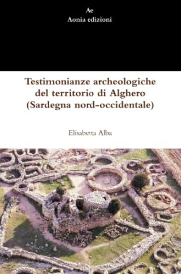 Testimonianze Archeologiche Del Territorio Di Alghero (Sardegna Nord-occidentale)