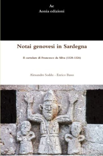 Notai Genovesi in Sardegna. Il Cartulare Di Francesco Da Silva (1320-1326)