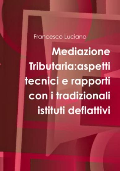Mediazione Tributaria:Aspetti Tecnici E Rapporti Con I Tradizionali Istituti Deflattivi