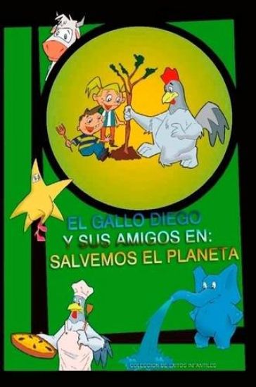 EL Gallo Diego Y Sus Amigos En Salvemos El Planeta