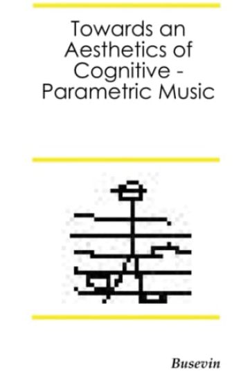 Towards an Aesthetics of Cognitive-Parametric Music