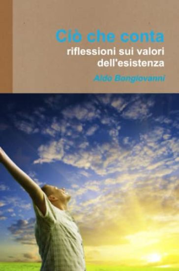 Cio che conta - Riflessioni sui valori dell'esistenza