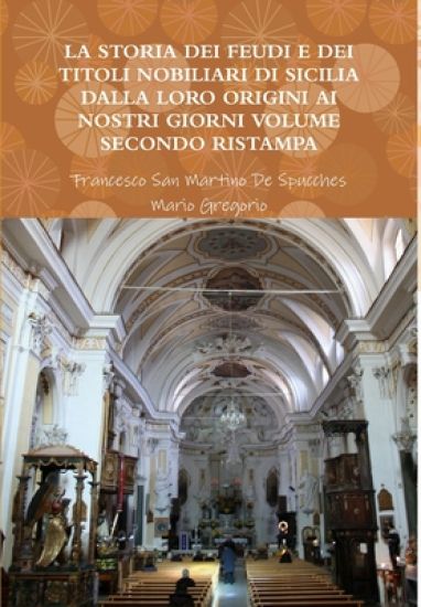 La Storia Dei Feudi E Dei Titoli Nobiliari Di Sicilia Dalla Loro Origini AI Nostri Giorni Volume Secondo Ristampa 2013