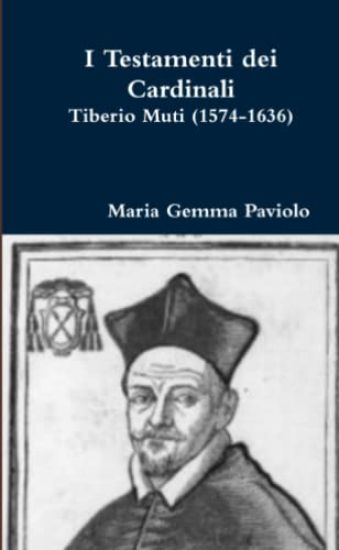 I Testamenti Dei Cardinali: Tiberio Muti (1574-1636)