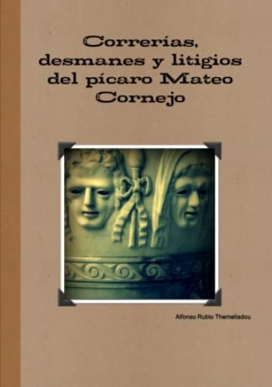 Correrias, desmanes y litigios del picaro Mateo Cornejo