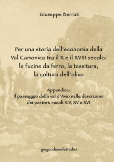 Per Una Storia Dell'economia Della Val Camonica Tra Il X E Il XVIII Secolo: Le Fucine Da Ferro, La Tessitura, La Coltura Dell'olivo