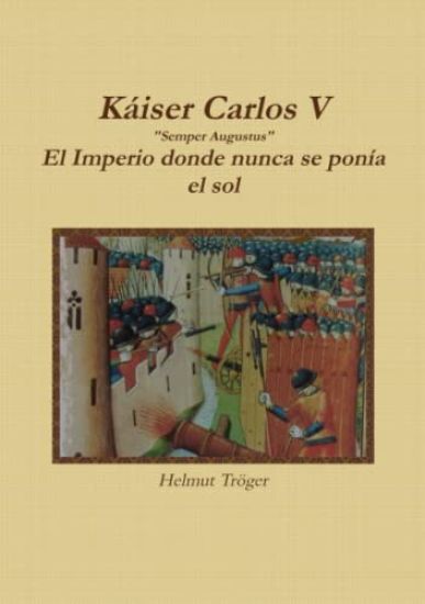 Kaiser Carlos V "Semper Augustus" El Imperio donde nunca se ponia el sol