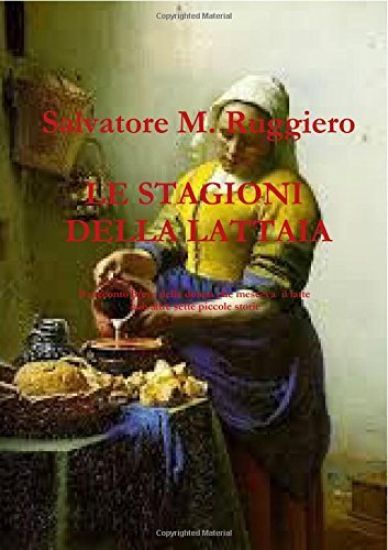 LE STAGIONI DELLA LATTAIA Il racconto breve della donna che mesceva il latte con altre sette piccole storie