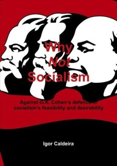 Why Not Socialism - Against G.A. Cohen's defence of socialism's feasibility and desirability