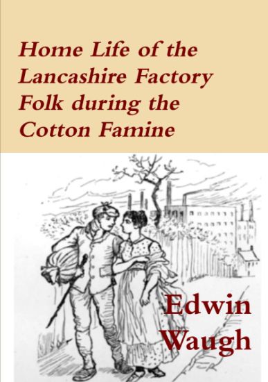 Home Life of the Lancashire Factory Folk during the Cotton Famine