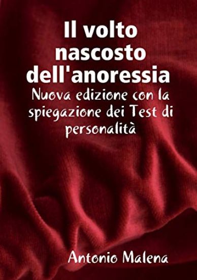 Il volto nascosto nascosto dell'anoressia Nuova edizione con la spiegazione dei test di personalita