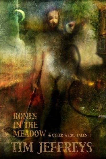 Bones in the Meadow and other weird tales