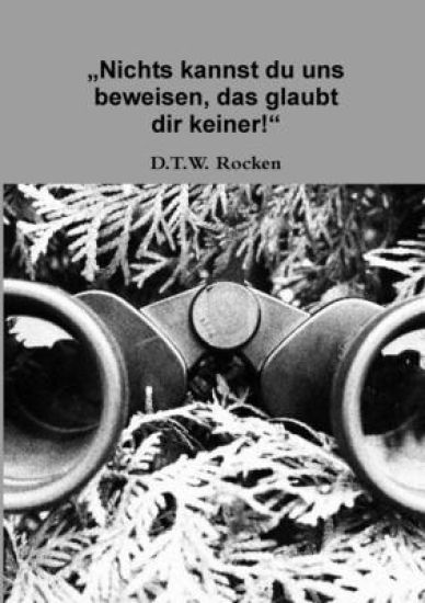 Nichts kannst du uns beweisen, das glaubt dir keiner!