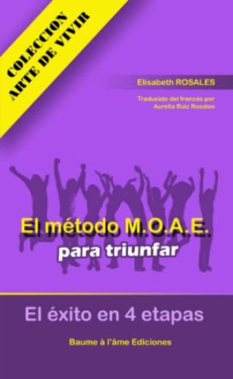 El metodo M.O.A.E para triunfar. El exito en 4 etapas