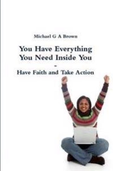 You Have Everything You Need Inside You - Have Faith and Take Action