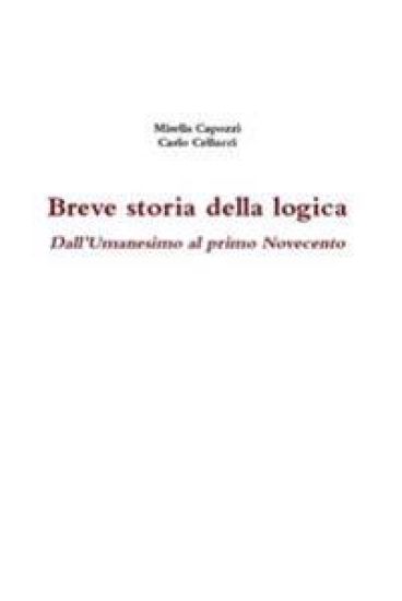 Breve Storia Della Logica. Dall'umanesimo Al Primo Novecento