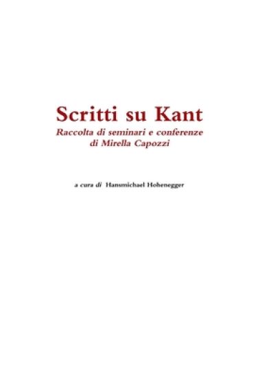 Scritti Su Kant. Raccolta Di Seminari e Conferenze Di Mirella Capozzi