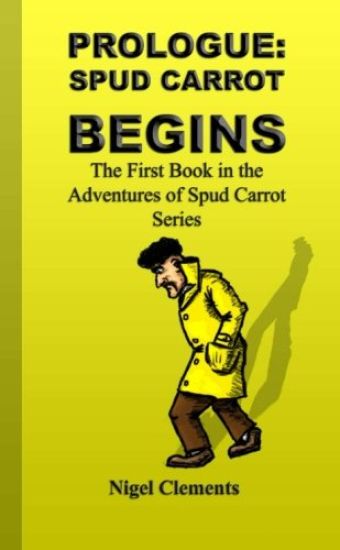 Prologue: Spud Carrot Begins the First Book in the Adventures of Spud Carrot Series