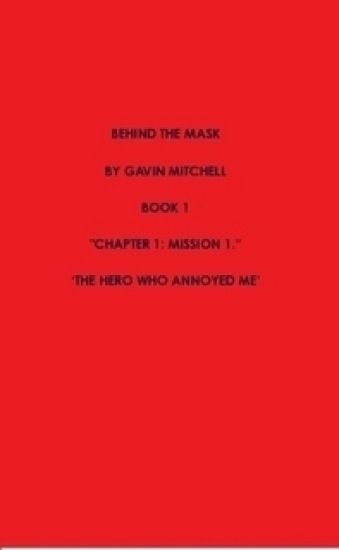 Behind the Mask Part 1: the Hero Who Annoyed Me