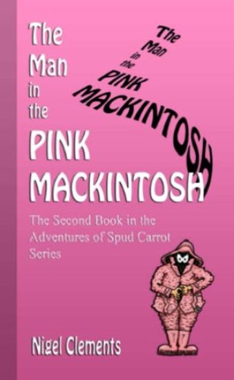 The Man in the Pink Mackintosh the Second Book in the Adventures of Spud Carrot Series