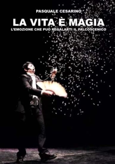 La Vita e Magia; L'Emozione Che Puo Regalarti Il Palcoscenico