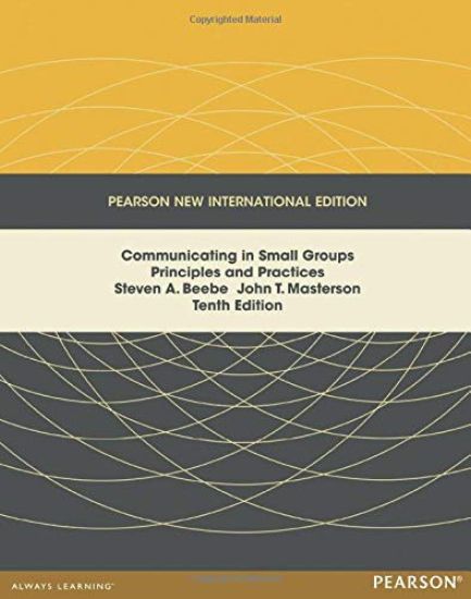 Communicating in Small Groups: Principles and Practices