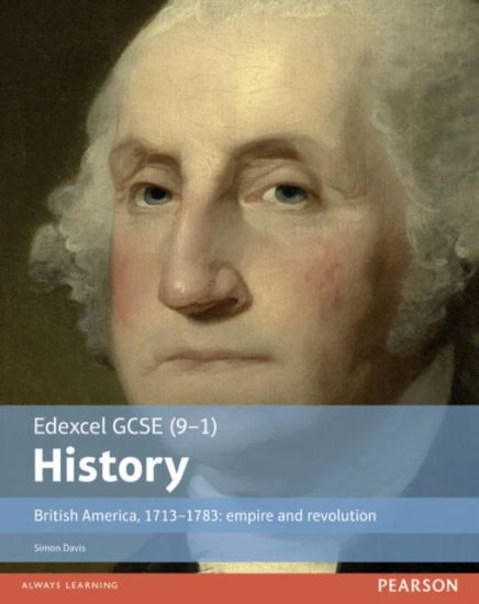 Edexcel GCSE (9-1) History British America, 1713â??1783: empire and revolution Student Book
