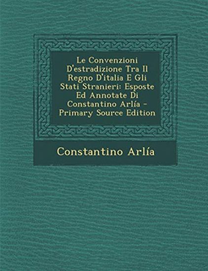 Le Convenzioni D'estradizione Tra Il Regno D'italia E Gli Stati Stranieri