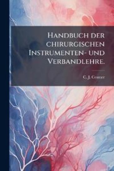 Handbuch der chirurgischen Instrumenten- und Verbandlehre.