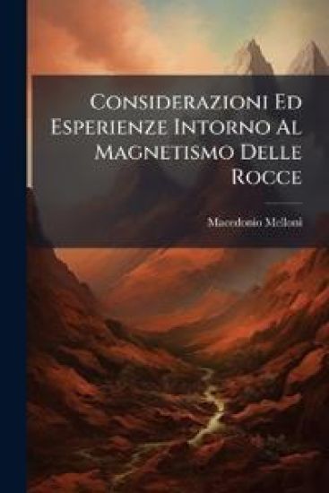 Considerazioni Ed Esperienze Intorno Al Magnetismo Delle Rocce