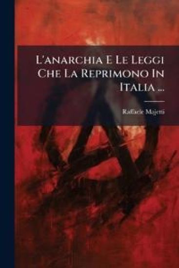 L'anarchia E Le Leggi Che La Reprimono In Italia ...