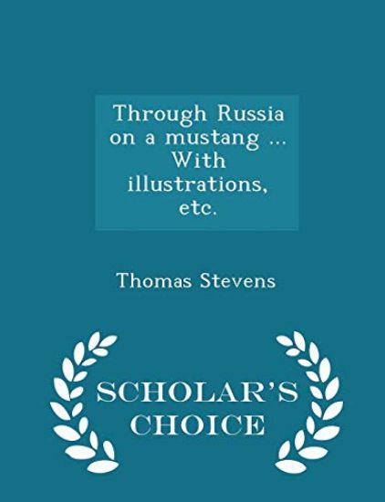 Through Russia on a Mustang ... With Illustrations, Etc