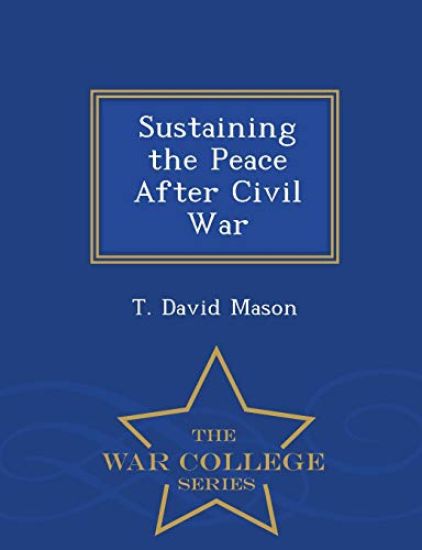 Sustaining the Peace After Civil War - War College Series