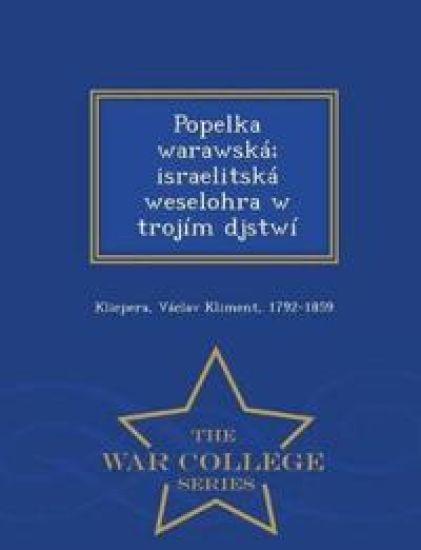 Popelka Warawska; Israelitska Weselohra W Trojim Djstwi - War College Series