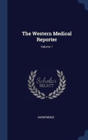 The Western Medical Reporter; Volume 7