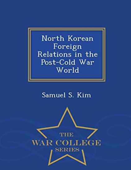 North Korean Foreign Relations in the Post-Cold War World - War College Series