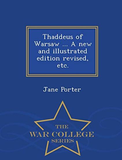 Thaddeus of Warsaw ... a New and Illustrated Edition Revised, Etc. - War College Series