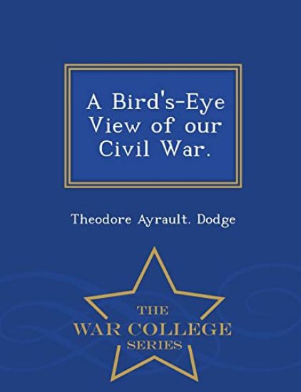 A Bird's-Eye View of Our Civil War. - War College Series