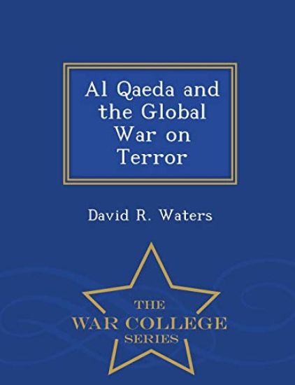 Al Qaeda and the Global War on Terror - War College Series
