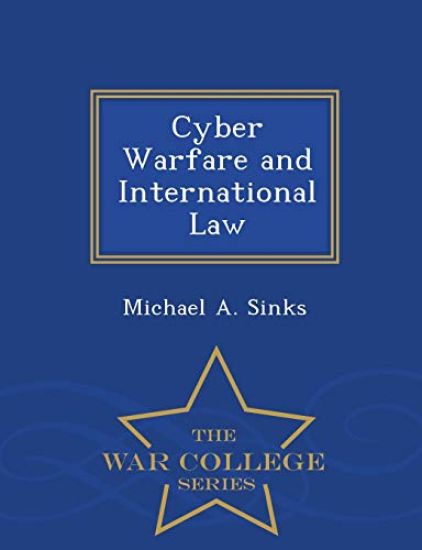 Cyber Warfare and International Law - War College Series