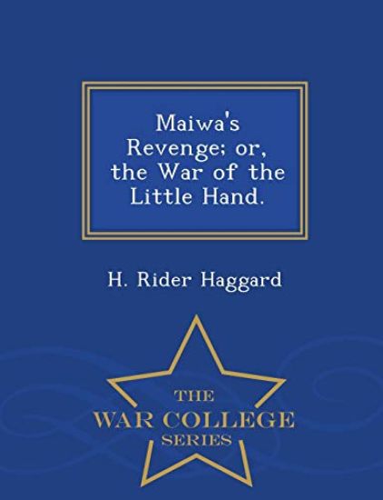 Maiwa's Revenge; Or, the War of the Little Hand. - War College Series